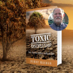 Freeing the Church from Toxic Discipleship